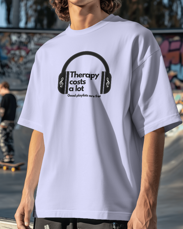 Therapy costs a lot. Good playlists are free. Unisexual T-shirt
