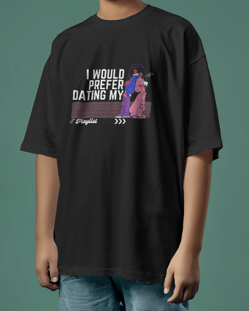 I would prefer dating my playlist.  Unisexual T-shirt