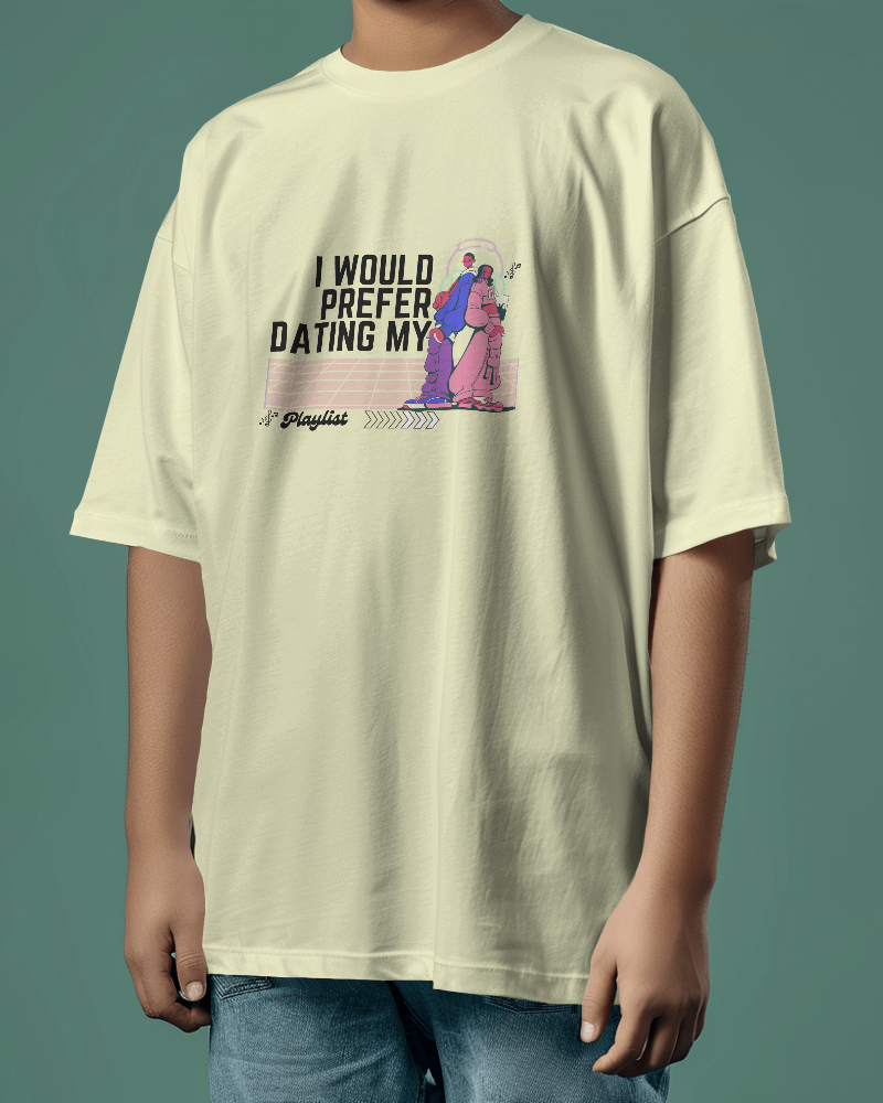 I would prefer dating my playlist.  Unisexual T-shirt