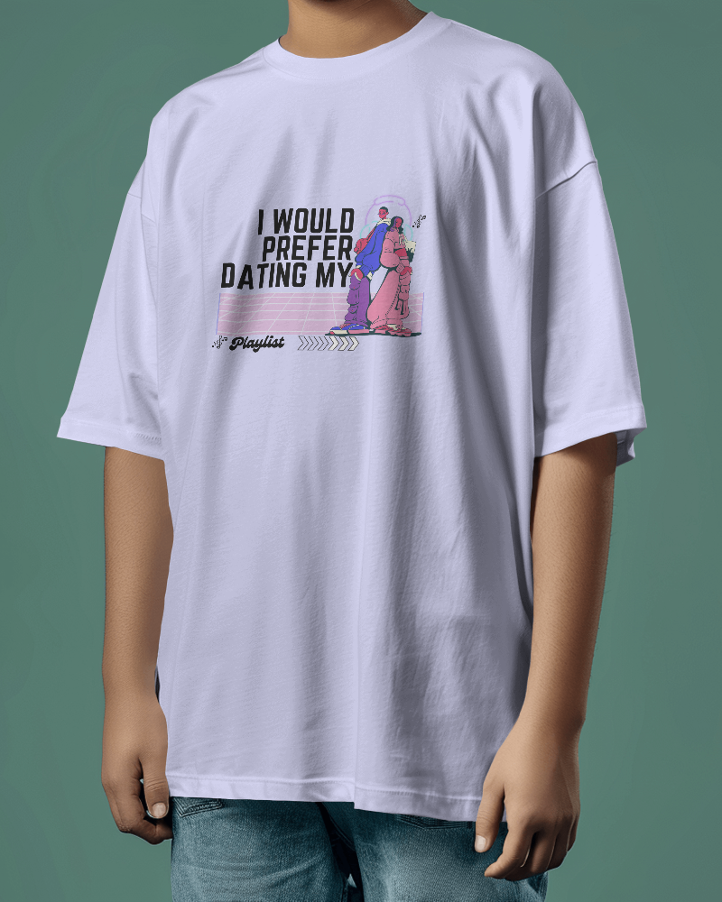 I would prefer dating my playlist.  Unisexual T-shirt