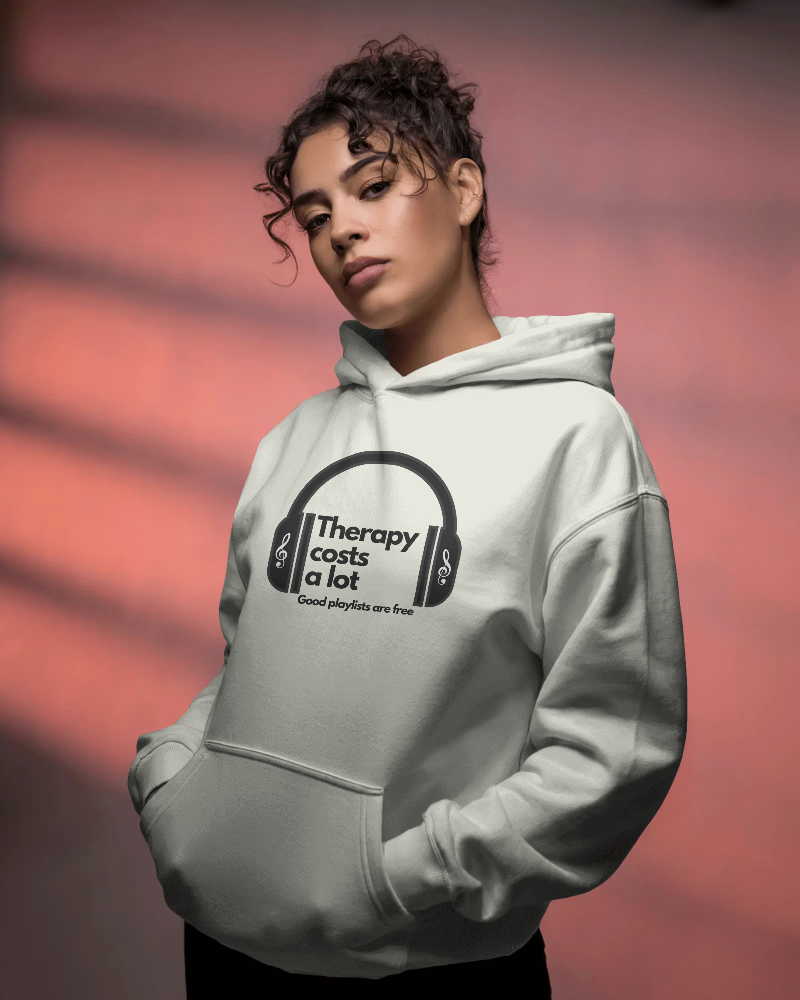 Therapy costs a lot. Good playlists are free. Unisexual Hoodie