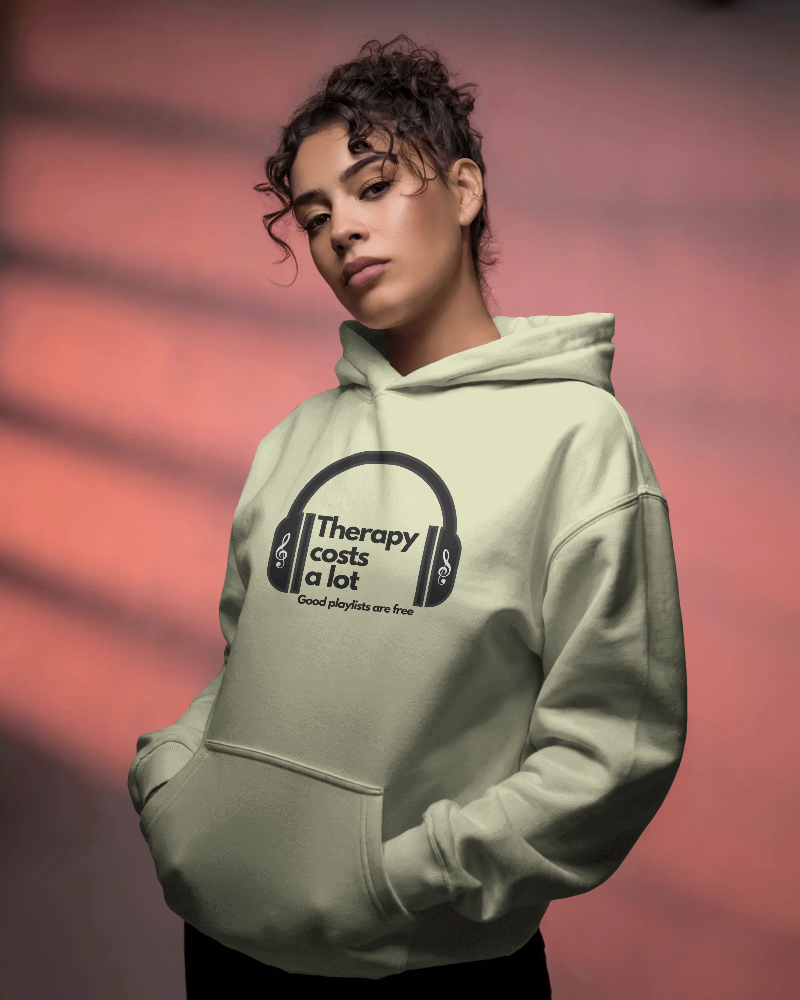 Therapy costs a lot. Good playlists are free. Unisexual Hoodie