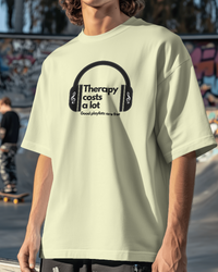 Therapy costs a lot. Good playlists are free.  Unisexual T-shirt