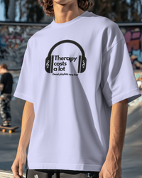 Therapy costs a lot. Good playlists are free.  Unisexual T-shirt