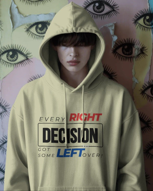 Every RIGHT decision got some LEFT over unisexual hoodie