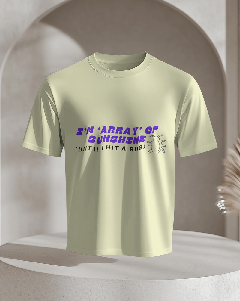 I’m ‘Array’ of Sunshine (Until I Hit a Bug) T shirt