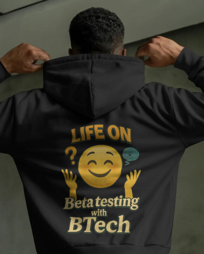Life on Beta testing with BTech unisexual hoodie