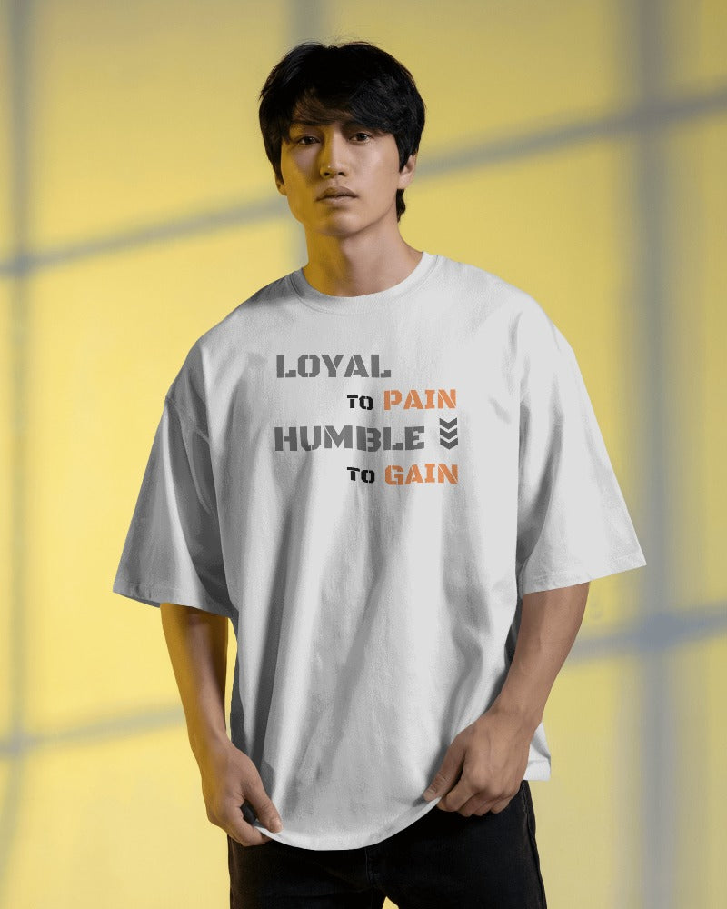 Loyal to pain Humble to gain. oversized T-shirt