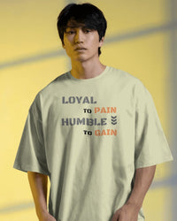 Loyal to pain Humble to gain. oversized T-shirt