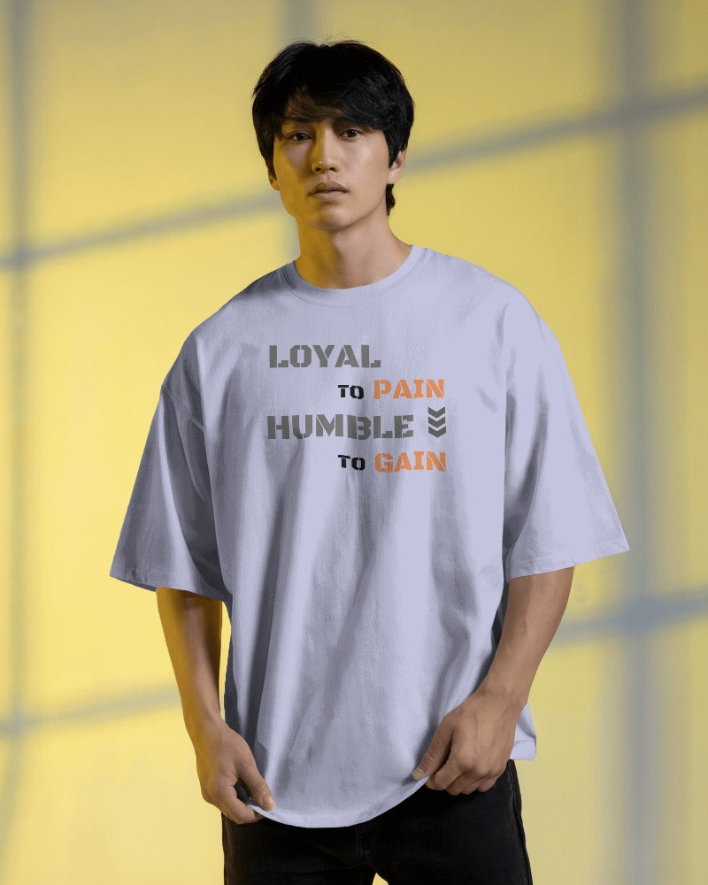 Loyal to pain Humble to gain. oversized T-shirt