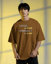 Loyal to pain Humble to gain. oversized T-shirt