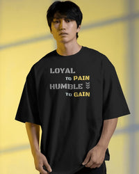 Loyal to pain Humble to gain. oversized T-shirt