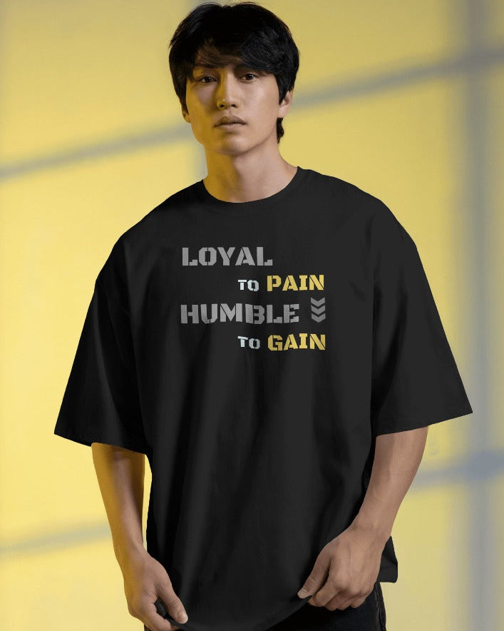 Loyal to pain Humble to gain. oversized T-shirt