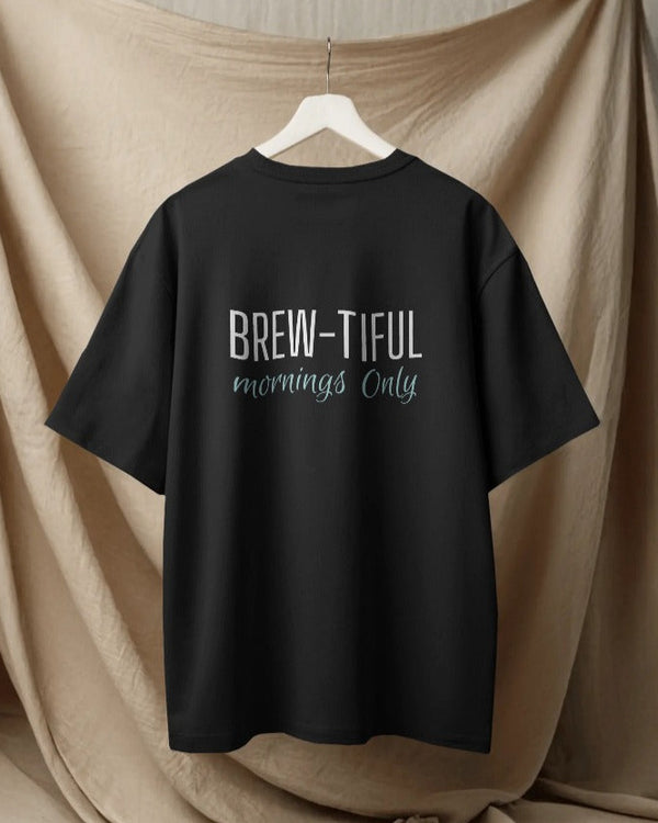 Brew-tiful mornings only. Unisexual T-shirt