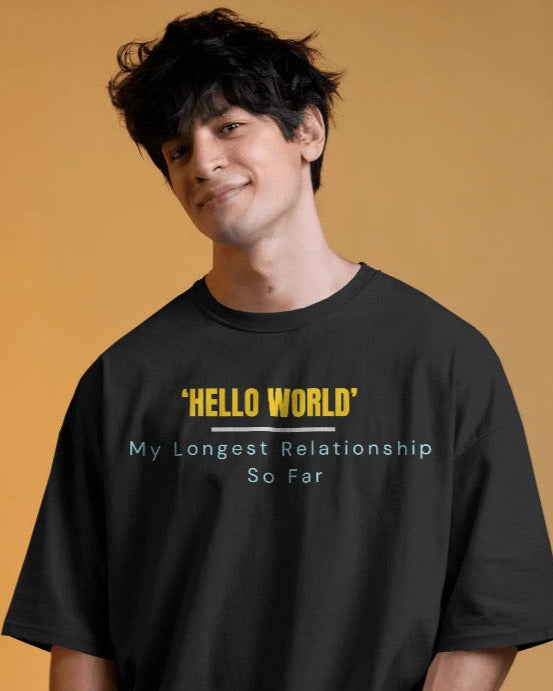 Hello World — My Longest Relationship So Far unisexual T shirt