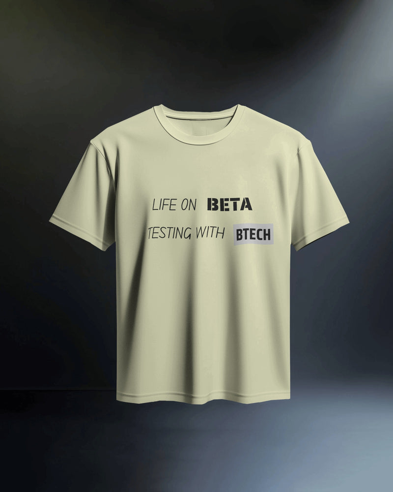 Life on Beta testing with BTech unisexual T shirt