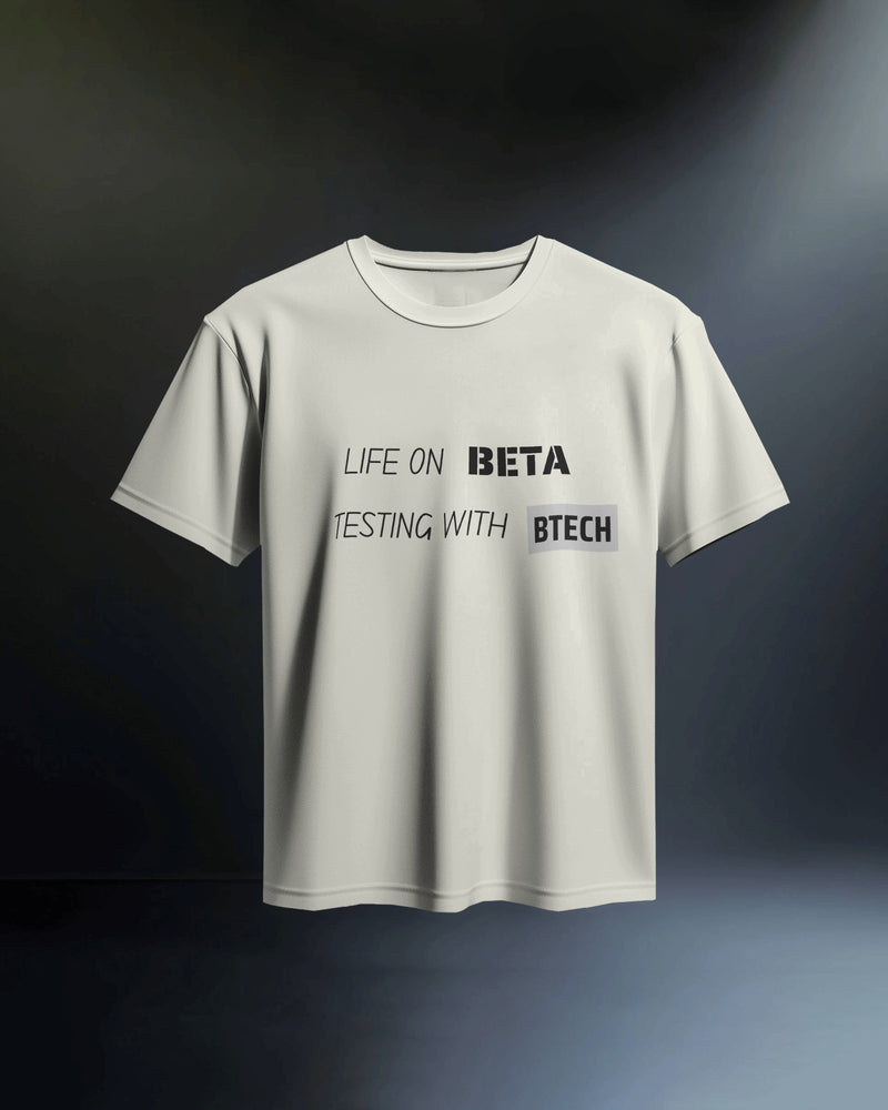 Life on Beta testing with BTech unisexual T shirt