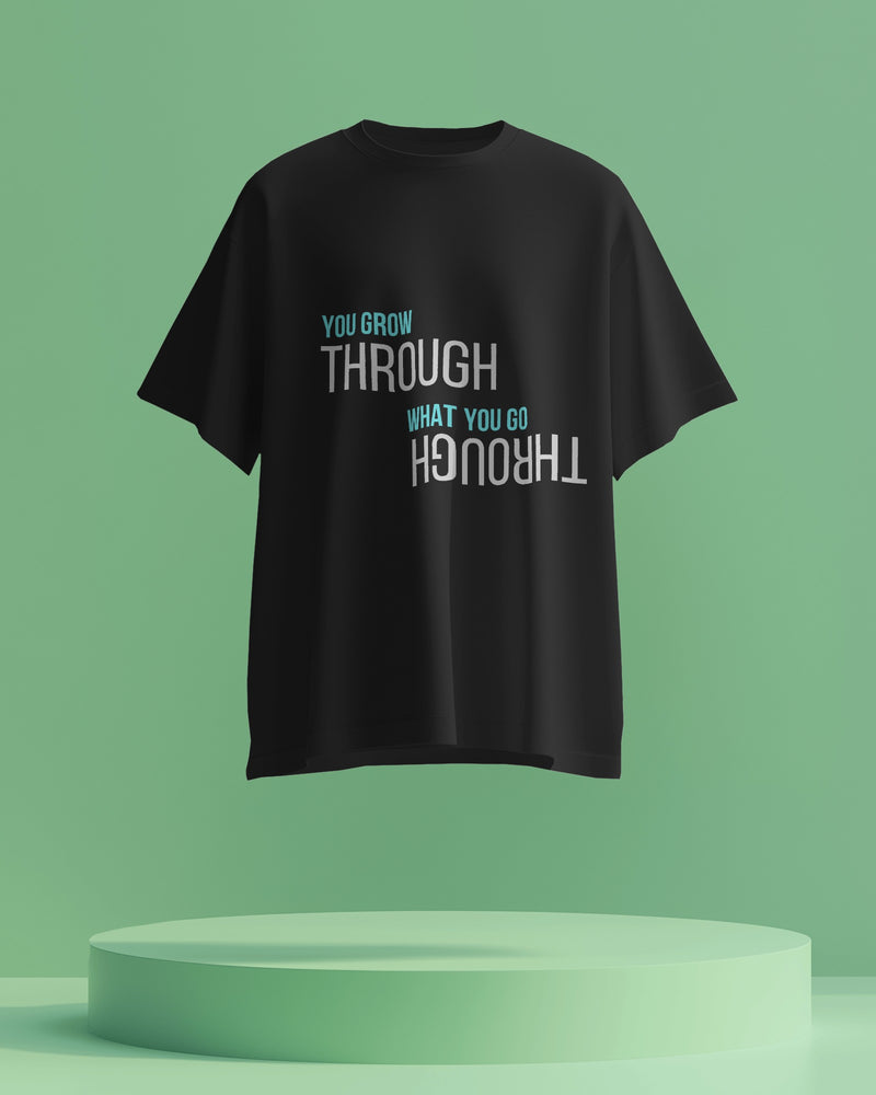 You Grow through what you go through unisexual T shirt