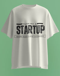 Running a startup: where ‘sleep’ is just a concept. Unisexual T shirt