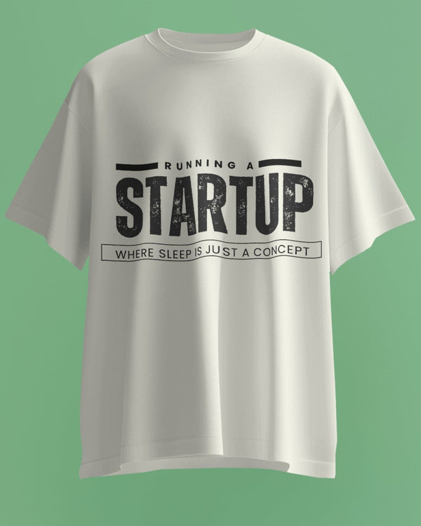 Running a startup: where ‘sleep’ is just a concept. Unisexual T shirt
