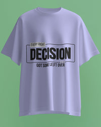 Every RIGHT decision got some LEFT over unisexual T shirt