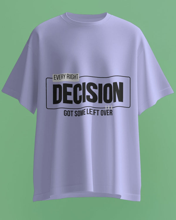Every RIGHT decision got some LEFT over unisexual T shirt