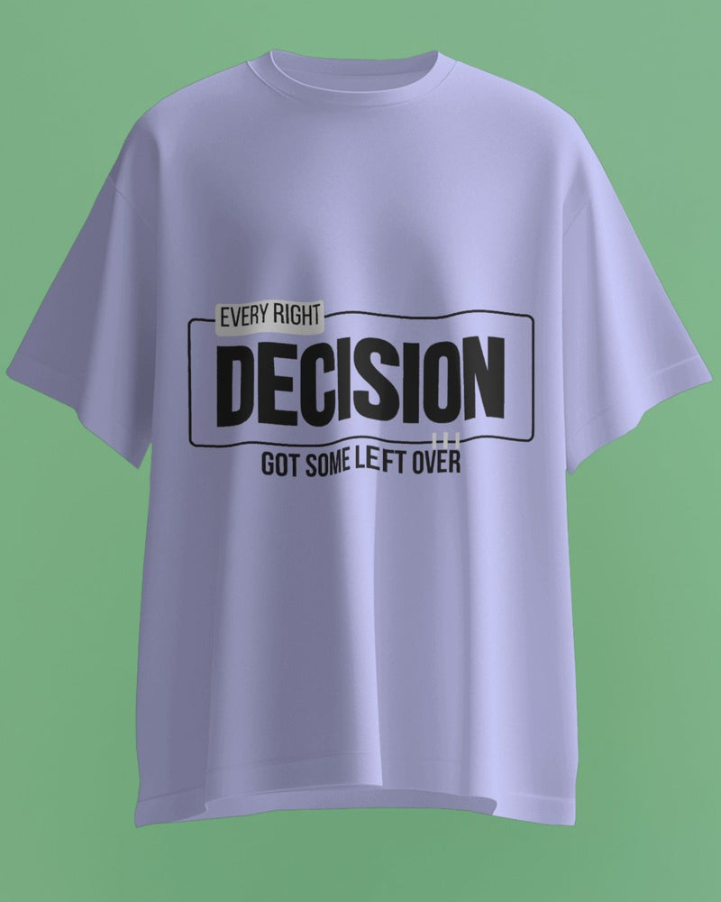 Every RIGHT decision got some LEFT over unisexual T shirt