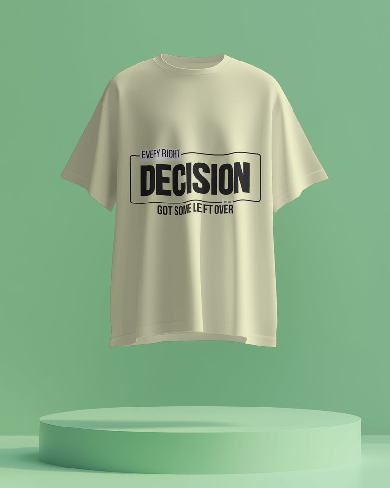 Every RIGHT decision got some LEFT over unisexual T shirt