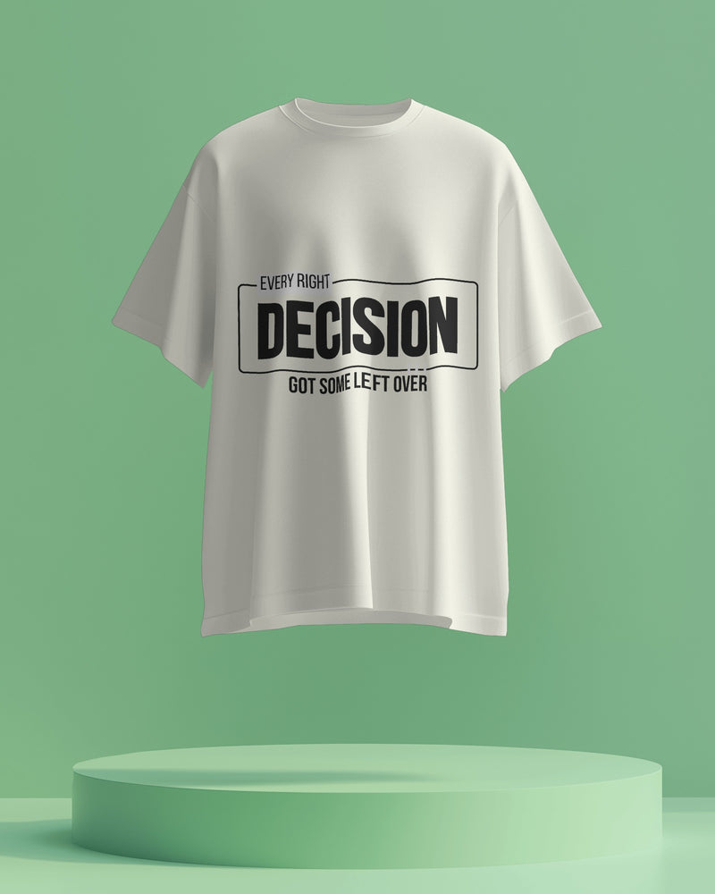 Every RIGHT decision got some LEFT over unisexual T shirt