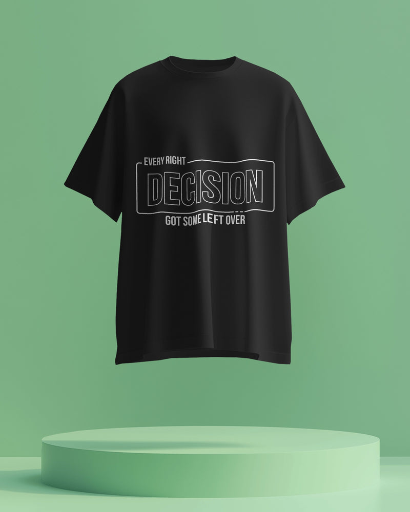 Every RIGHT decision got some LEFT over unisexual T shirt
