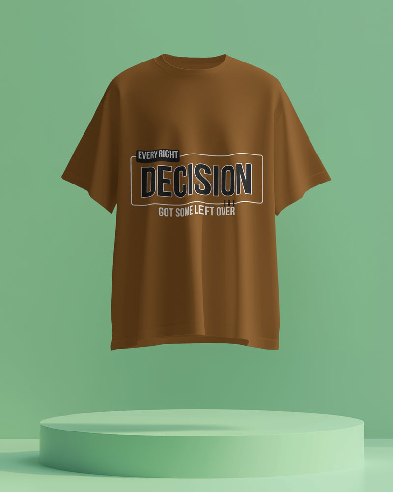 Every RIGHT decision got some LEFT over unisexual T shirt