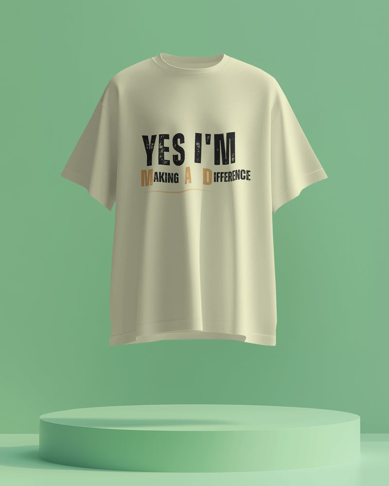 Yes I'm Making A Difference  unisexual T shirt