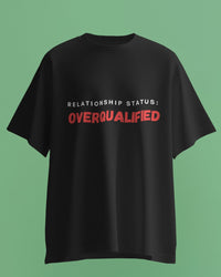 Relationship status: Overqualified. Unisexual T shirt