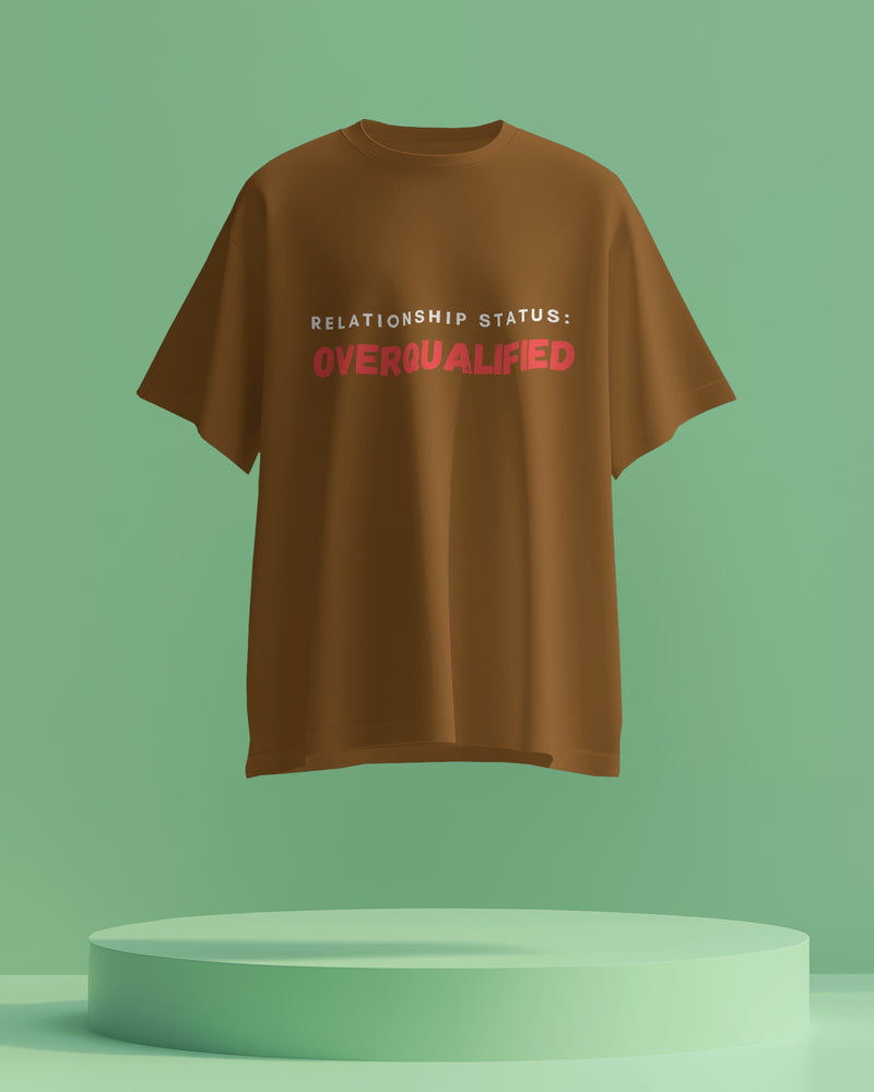 Relationship status: Overqualified. Unisexual T shirt