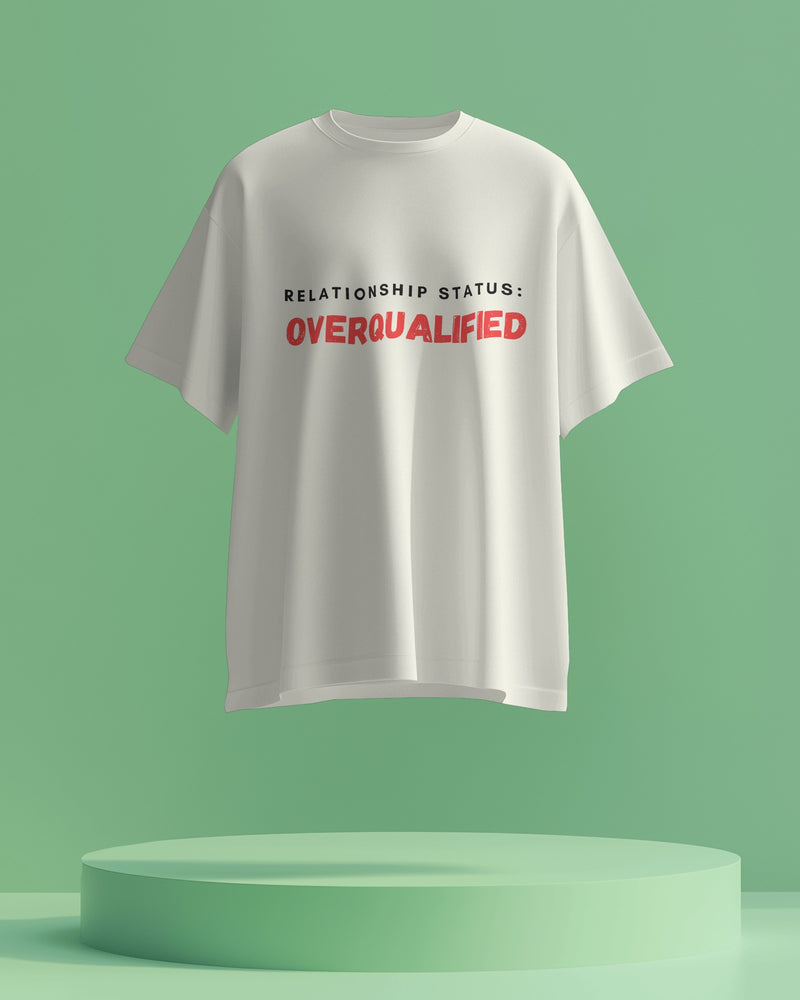 Relationship status: Overqualified. Unisexual T shirt