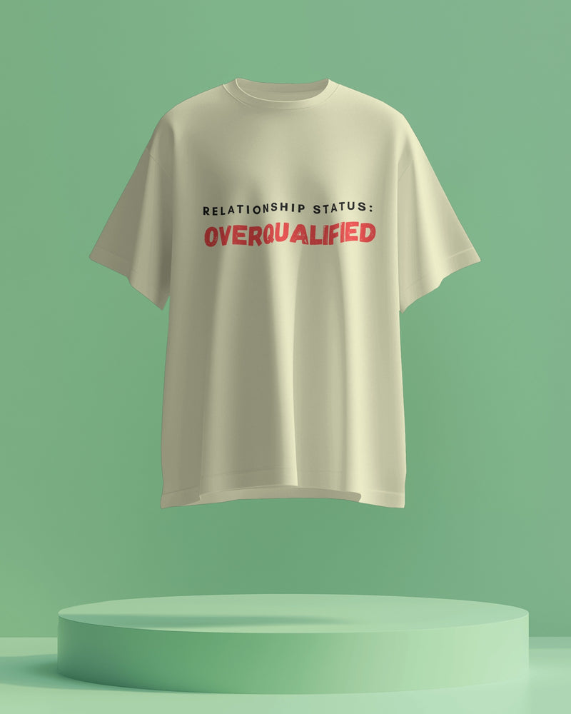 Relationship status: Overqualified. Unisexual T shirt