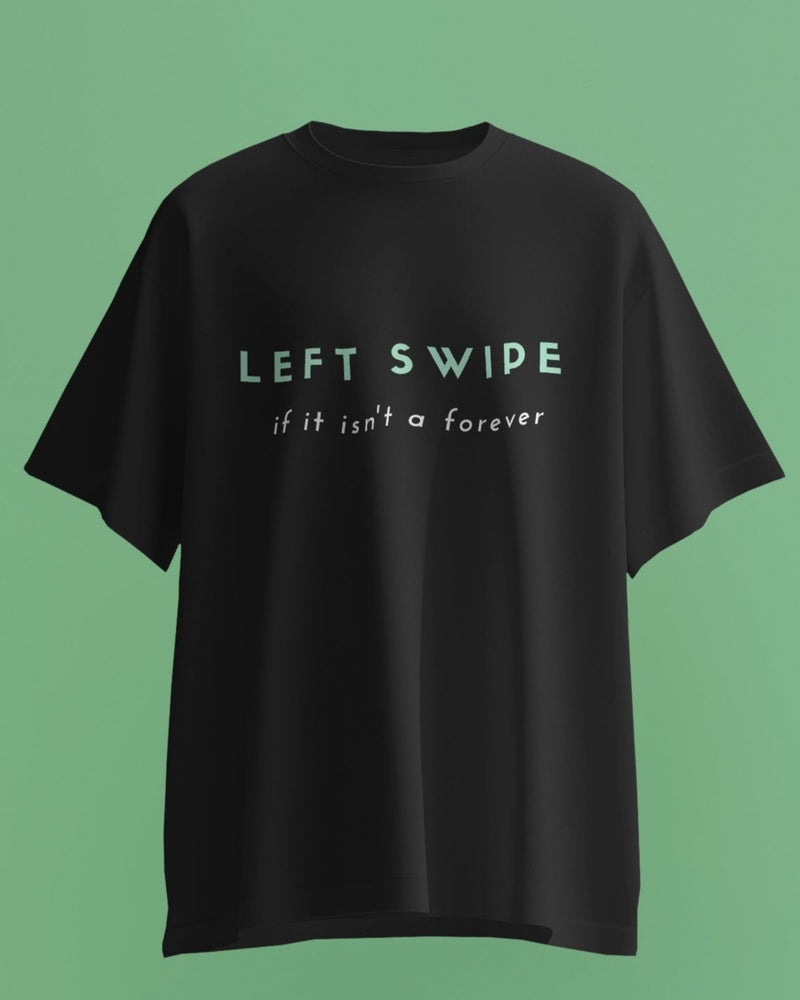 Left swipe, if it isn't a forever unisexual T shirt