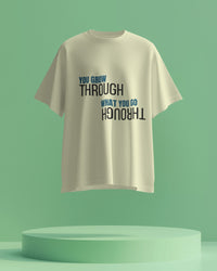 You Grow through what you go through unisexual T shirt