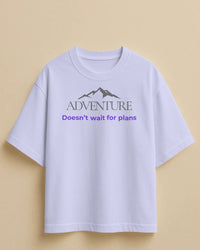 Adventure doesn’t wait for plans unisexual T shirt