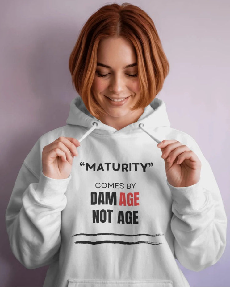Maturity comes by damAGE not AGE unisexual hoodie
