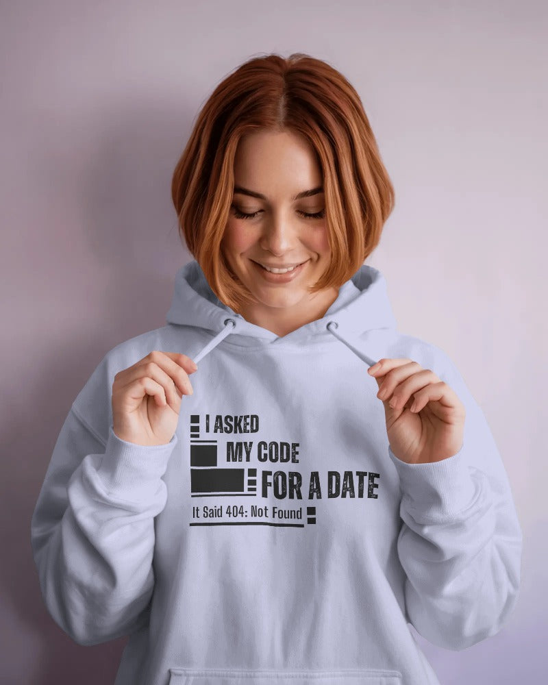I Asked My Code for a Date. It Said 404: Not Found unisexual hoodie