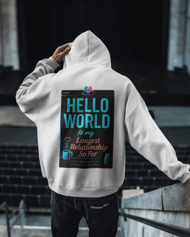 Hello World — My Longest Relationship So Far unisexual hoodie
