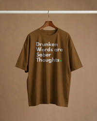 Drunken words are sober thought T shirt