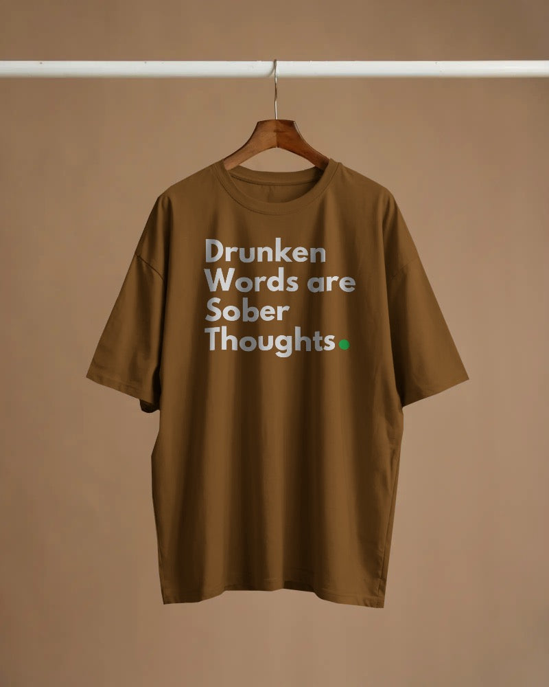 Drunken words are sober thought T shirt