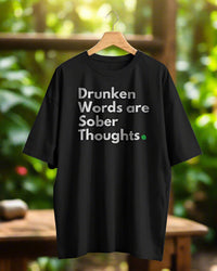 Drunken words are sober thought T shirt