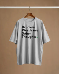 Drunken words are sober thought T shirt