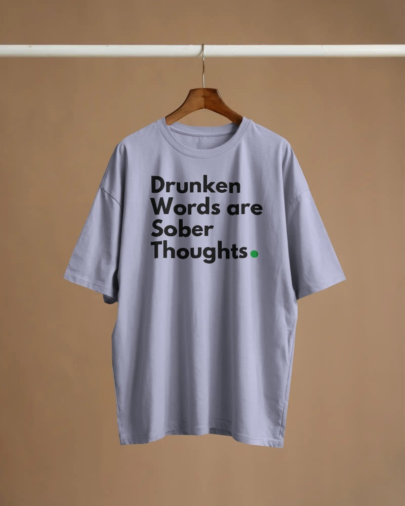 Drunken words are sober thought T shirt