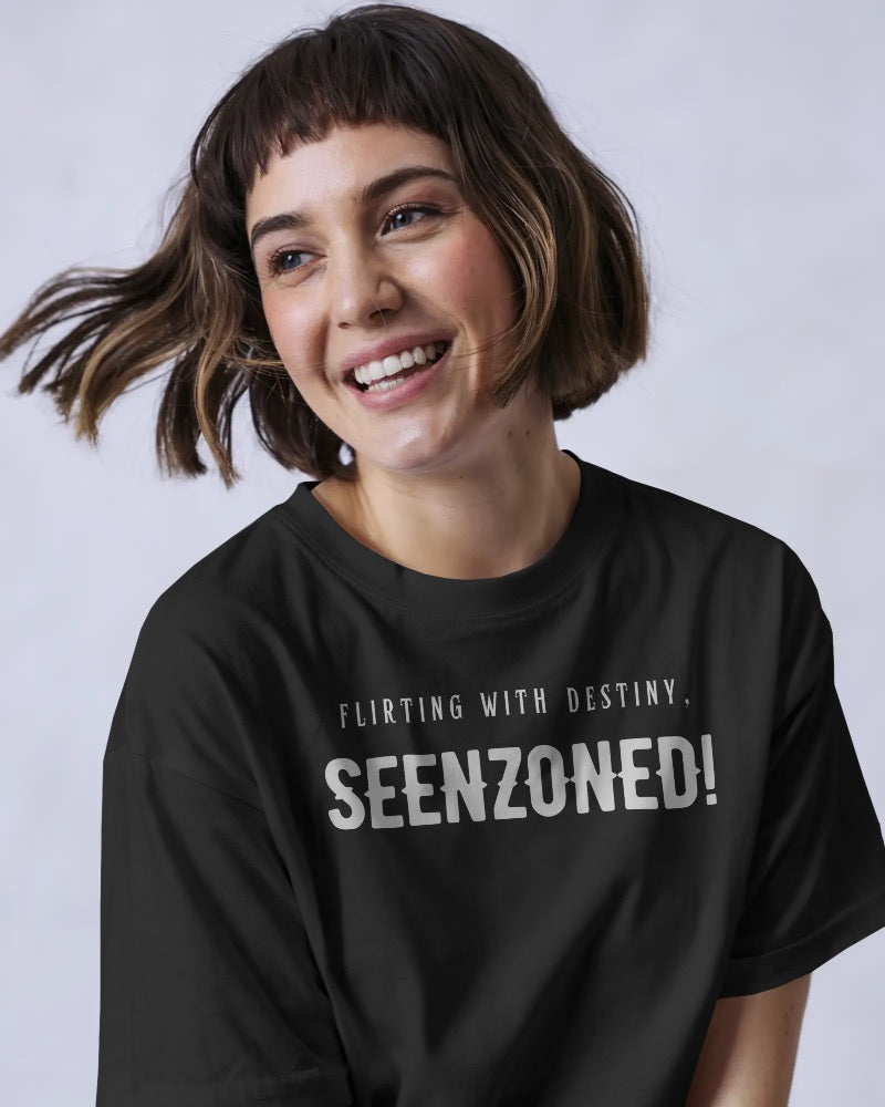 Flirting with destiny,seenzoned! unisexual T shirt