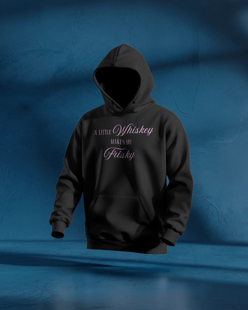 A little whiskey makes me frisky Unisexual Hoodie