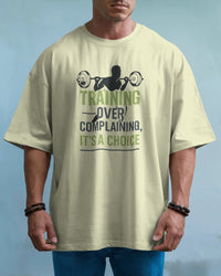Training over complaining it's a choice. oversized T-shirt